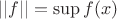 $||f||=\sup f(x)$