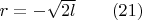 $r=-\sqrt{2l}\qquad (21)$
