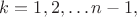 $k=1,2,\ldots n-1,$