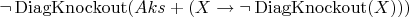 $\neg \operatorname{DiagKnockout}( Aks + (X \to \neg \operatorname{DiagKnockout}(X)) )$