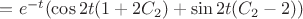 $=e^{-t}(\cos2t(1+2C_{2})+\sin2t(C_{2}-2))$