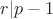 $r | p-1$