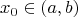 \[
x_0  \in \left( {a,b} \right)
\]