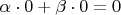 $\alpha\cdot0+\beta\cdot0=0$