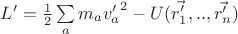 $L'=\frac{1}{2}\sum\limits_{a} m_a {v_a'}^2-U(\vec {r_1'},..,\vec {r_n'})$