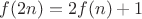 $f(2n)=2f(n)+1$ $f(2n)=2f(n)+1$