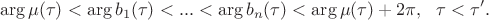 $$\arg\mu(\tau)<\arg{b_1(\tau)}<...<\arg{b_n(\tau)}<\arg{\mu(\tau)}+2\pi,\ \ \tau<\tau'.$$