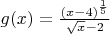 $g(x)=\frac{(x-4)^\frac{1}{5}}{\sqrt{x}-2}$