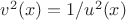 $v^2(x)=1/u^2(x)$