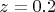 $z=0.2$