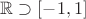 ${\mathbb R}\supset [-1,1]$