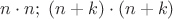 $n\cdot n;\; (n+k)\cdot(n+k)$