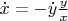 $\dot{x} = - \dot{y} \frac{y}{x}$