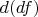 $d(df)$