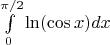 $\int\limits_{0}^{\pi/2}{\ln(\cos x)}{dx}$