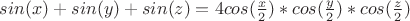 $Тогда sin(x)+sin(y)+sin(z)=4cos(\frac{x}{2})*cos(\frac{y}{2})*cos(\frac{z}{2})$