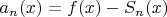 $a_n(x) = f(x) - S_n(x)$