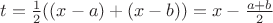 $t=\frac 12((x-a)+(x-b))=x-\frac{a+b}2$