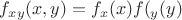 $f_{xy}(x,y)=f_x(x)f(_y(y)$
