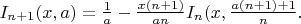 $I_{n+1}(x,a)=\frac 1a -\frac{x(n+1)}{an}I_n(x,\frac{a(n+1)+1}{n}.