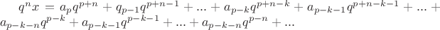 $q^nx = a_pq^{p + n} + q_{p-1}q^{p + n - 1} + ... + a_{p-k}q^{p + n - k} + a_{p-k-1}q^{p + n - k - 1} + ... + a_{p-k-n}q^{p - k} + a_{p-k-1}q^{p - k - 1} + ... + a_{p-k-n}q^{p - n} + ...$