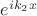 $e^{ik_2x}$