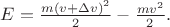 $E=\frac{m(v+\Delta v)^2}{2}-\frac{mv^2}{2}.$