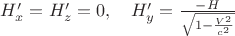 $H'_x=H'_z=0, \quad H'_y=\frac{-H}{\sqrt{1-\frac{V^2}{c^2}}}$