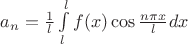 $a_n = \frac {1}{l} \int\limits_l^l f(x)\cos\frac{n\pi x}{l}dx$