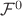 $\mathcal{F}^0$ $\mathcal{F}^0$