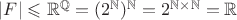 $\left\lvert F\right\rvert \leqslant \mathbb{R} ^ \mathbb{Q} = (2 ^ \mathbb{N}) ^ \mathbb{N} = 2 ^ {\mathbb{N} \times \mathbb{N}} = \mathbb{R}$