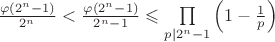 $\frac{\varphi(2^n-1)}{2^n}<\frac{\varphi(2^n-1)}{2^n-1}\leqslant \prod\limits_{p|2^n-1}\left(1-\frac{1}{p}\right)$