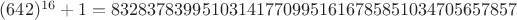 $(642)^{16}+1 = 832837839951031417709951616785851034705657857$