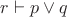 $r \vdash p \vee q$