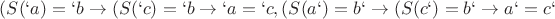 $(S(`a)=`b \rightarrow (S(`c)=`b \rightarrow `a=`c, (S(a`)=b` \rightarrow (S(c`)=b` \rightarrow a`=c`$