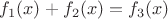 $f_1(x) + f_2(x)=f_3(x)$