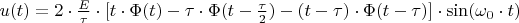 $u(t)=2\cdot\frac E \tau\cdot[t\cdot\Phi(t)-\tau\cdot\Phi(t-\frac \tau 2) - (t-\tau)\cdot\Phi(t-\tau)]\cdot \sin(\omega_0\cdot t)$