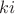 $ki$