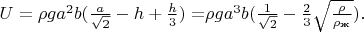 $U=\rho g a^2b(\frac{a}{\sqrt{2}}-h+\frac{h}{3})=$\rho g a^3b(\frac{1}{\sqrt{2}}-\frac{2}{3}\sqrt{\frac{\rho }{\rho_\text{ж}}}).$