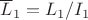 $\overline L_1=L_1/I_1$