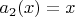 $a_2(x)=x$
