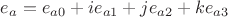 ${e_a} = {e_{a0}} + {i{e_{a1}}} + {j{e_{a2}}} + {k{e_{a3}}}$