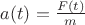 $a(t) = \frac{F(t)}{m}$ $a(t) = \frac{F(t)}{m}$