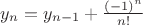 $y_n = y_{n-1}+\frac {(-1)^n} {n!}$