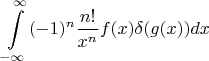$$\int\limits_{-\infty}^{\infty}(-1)^n \dfrac{n!}{x^n}f(x)\delta(g(x))dx$$