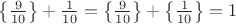 $\left\{\frac9{10}\right\} + \frac1{10} = \left\{\frac9{10}\right\} + \left\{\frac1{10}\right\} = 1$
