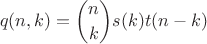 $$q(n,k)=\binom{n}{k}s(k)t(n-k)$$