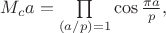 $M_ca=\prod\limits_{(a/p)=1} \cos{\frac{\pi a}{p}} , $