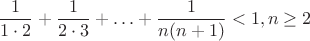 $$ \frac{1}{1\cdot 2} + \frac{1}{2\cdot 3} + \ldots +\frac{1}{n(n+1)}<1, n\geq 2$$