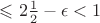 $\leqslant 2\frac{1}{2}-\epsilon < 1$